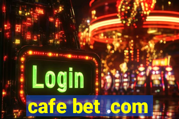 cafe bet .com